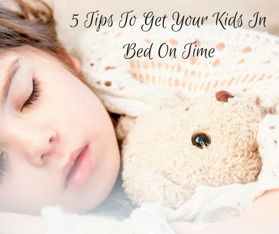 5 Tips To Get Your Kids In Bed On Time